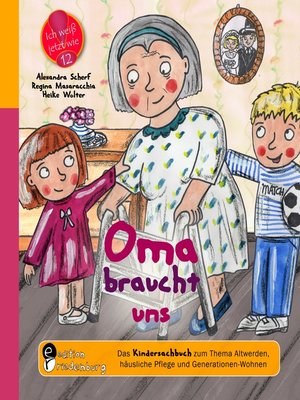 cover image of Oma braucht uns--Das Kindersachbuch zum Thema Altwerden, häusliche Pflege und Generationen-Wohnen